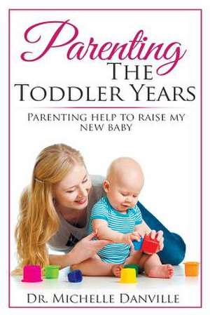 Parenting the Toddler Years de Danville, Dr Michelle