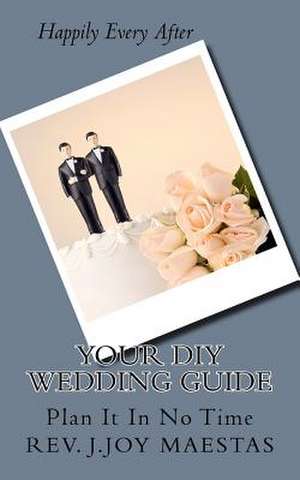 Your DIY Wedding Guide de Maestas, Rev J. Joy