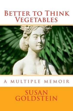 Better to Think Vegetables de Susan Goldstein