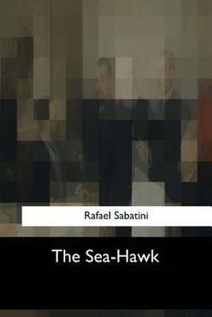 The Sea-Hawk de Rafael Sabatini