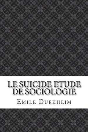 Le Suicide Etude de Sociologie de Emile Durkheim