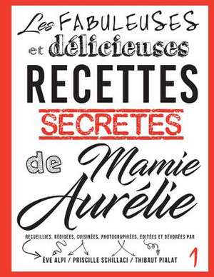 Les Fabuleuses Et Delicieuses Recettes Secretes de Mamie Aurelie de Pialat, Thibaut