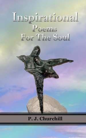 Inspirational Poems for the Soul de P. J. Churchill