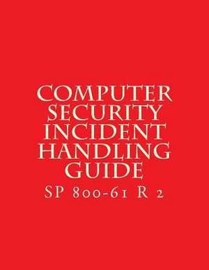 Sp 800-61 R 2 Computer Security Incident Handling Guide de National Institute of Standards and Tech