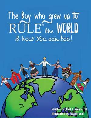 The Boy Who Grew Up to Rule(r) the World & How You Can Too! de Zimmer III, Karl R.