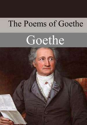 The Poems of Goethe de Johann Wolfgang Von Goethe