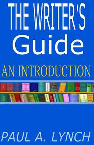 The Writer's Guide de Paul A. Lynch