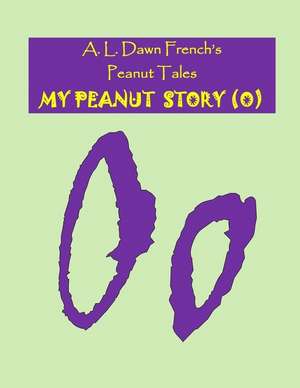 My Peanut Story (O) de A. L. Dawn French