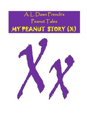 My Peanut Story (X) de A. L. Dawn French