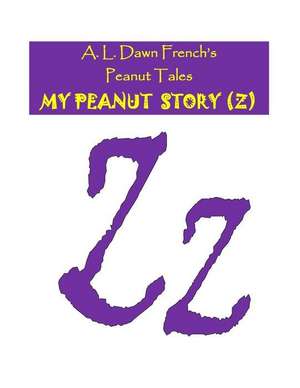 My Peanut Story (Z) de A. L. Dawn French