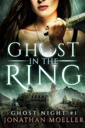 Ghost in the Ring de Jonathan Moeller