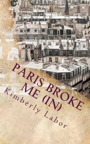 Paris Broke Me (In) de Kimberly Labor