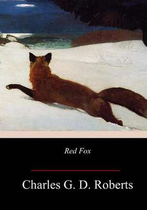 Red Fox de Sir Charles G. D. Roberts