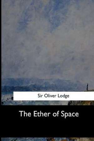 The Ether of Space de Sir Oliver Lodge