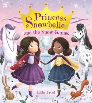 Princess Snowbelle and the Snow Games de Libby Frost