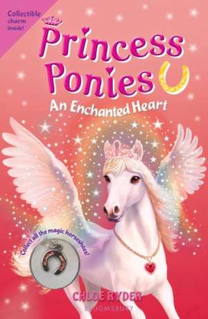 Princess Ponies: An Enchanted Heart de Chloe Ryder