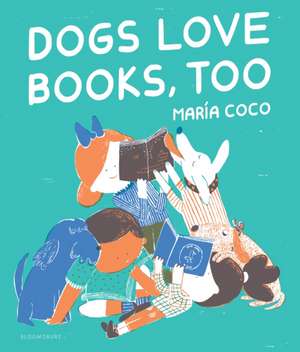 Dogs Love Books, Too de Maria Coco