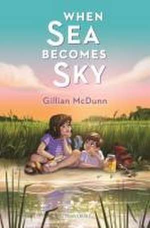 When Sea Becomes Sky de Gillian McDunn