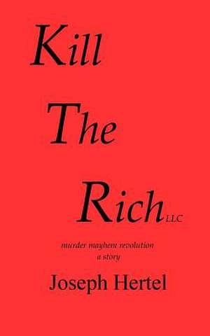 Kill the Rich LLC. de Hertel, Mr Joseph a.