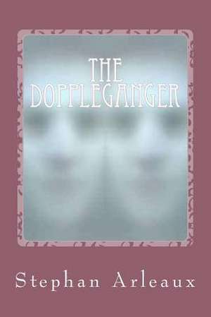 The Doppleganger de Stephan M. Arleaux