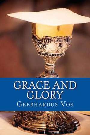 Grace and Glory de Geerhardus Vos