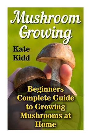 Mushroom Growing de Kidd, Kate