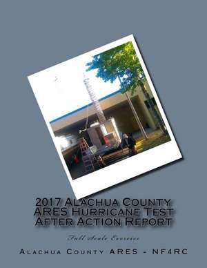 2017 Alachua County Ares Hurricane Test After Action Report de Gibby MD, Gordon L.