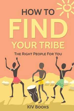 How to Find Your Tribe de Kiv Books