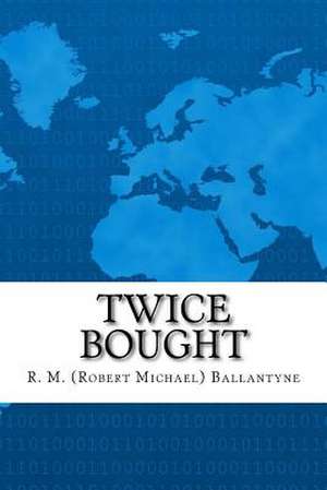 Twice Bought de R. M. (Robert Michael) Ballantyne