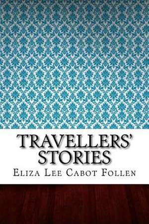 Travellers' Stories de Eliza Lee Cabot Follen