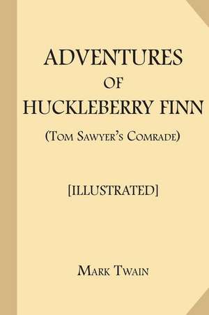 Adventures of Huckleberry Finn (Tom Sawyer's Comrade) [Illustrated] de Mark Twain