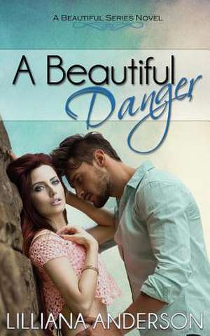 A Beautiful Danger de Lilliana Anderson