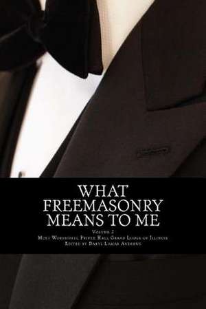 What Freemasonry Means to Me de Mwphgl of Illinois