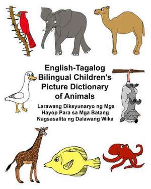 English-Tagalog Bilingual Children's Picture Dictionary of Animals Larawang Diksyunaryo Ng MGA Hayop Para Sa MGA Batang Nagsasalita Ng Dalawang Wika de Richard Carlson Jr