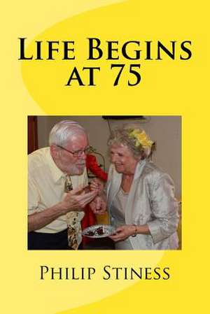 Life Begins at 75 de Stiness, Philip P.