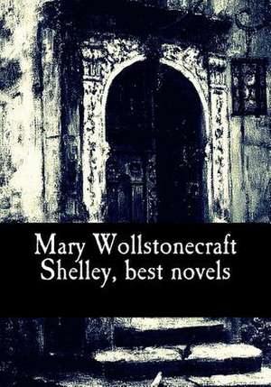 Mary Wollstonecraft Shelley, Best Novels de Mary Wollstonecraft Shelley