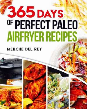 365 Days of Perfect Paleo Air Fryer Recipes de Mercedes Del Rey