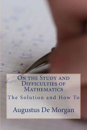 On the Study and Difficulties of Mathematics de Augustus de Morgan