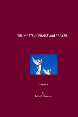 Trumpets of Praise and Prayer, Volume 3 de Jimmy H. Hampton