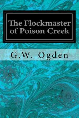 The Flockmaster of Poison Creek de Ogden, G. W.