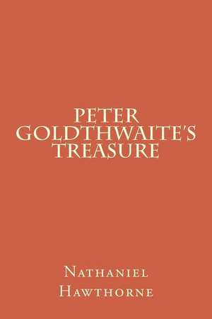 Peter Goldthwaite's Treasure de Nathaniel Hawthorne