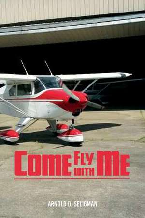 Come Fly with Me de Seligman Phd, Arnold D.