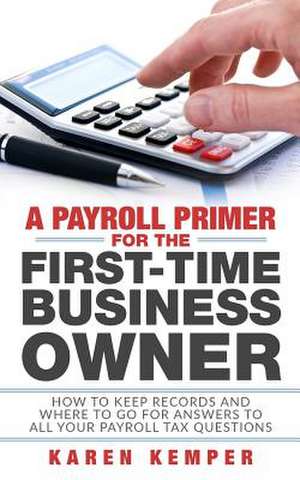 A Payroll Primer for the First-Time Business Owner de Karen Kemper