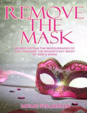 Remove the Mask Bible Study Workbook for Women de Meme Spearman