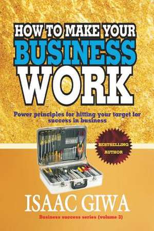 How to Make Your Business Work de Giwa, Isaac