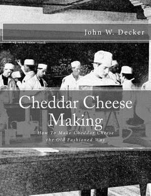 Cheddar Cheese Making de John W. Decker