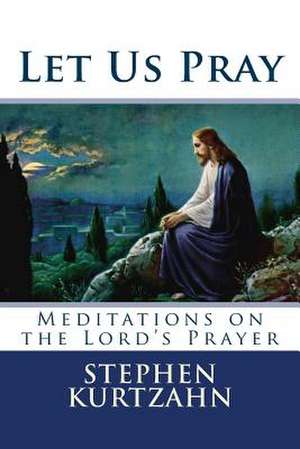 Let Us Pray de Stephen Kurtzahn