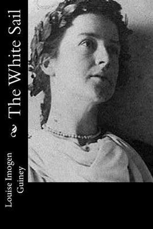 The White Sail de Louise Imogen Guiney