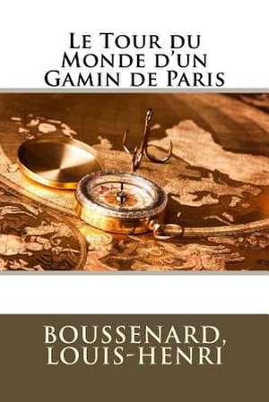 Le Tour Du Monde D'Un Gamin de Paris de Louis-Henri, Boussenard