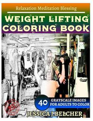 Weight Lifting Coloring Book for Adults Relaxation Meditation Blessing de Belcher, Jessica